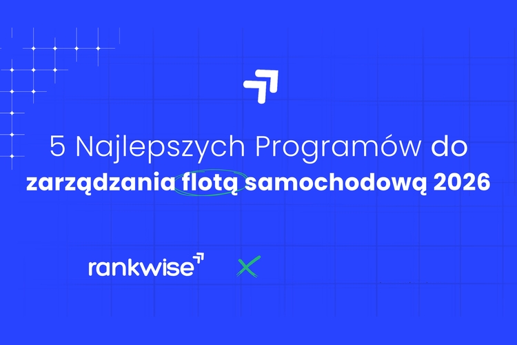 5 najlepszych program&oacute;w do zarządzania flotą samochodową 2026