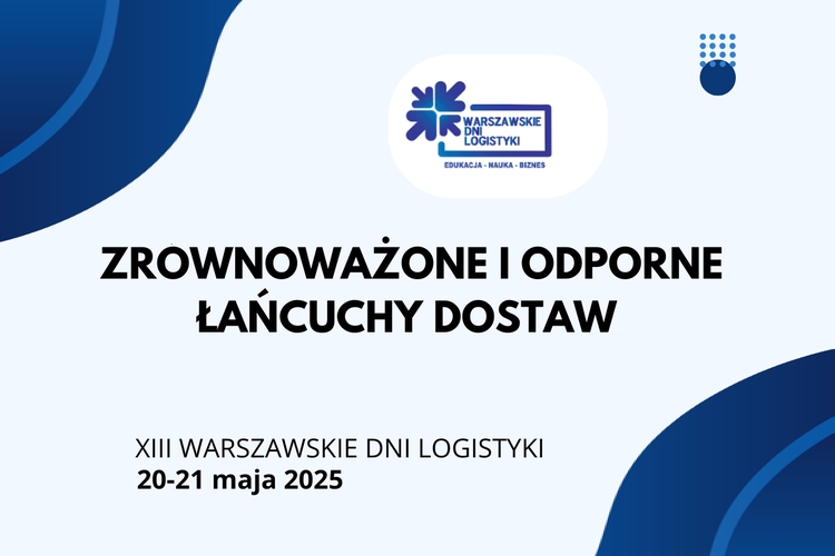 XIII Warszawskie Dni Logistyki - „Zrównoważone i odporne łańcuchy dostaw”