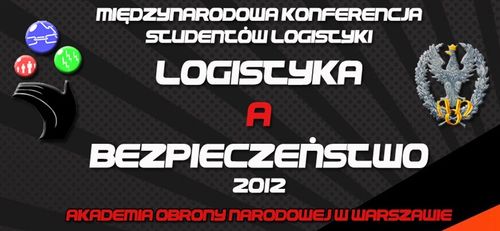 III Edycja Konferencji "Logistyka a Bezpieczeństwo 2012"