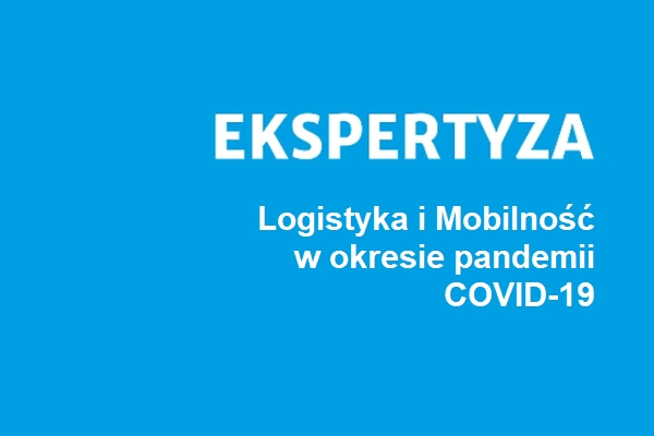 Ekspertyza Logistyka i Mobilność w okresie pandemii COVID-19