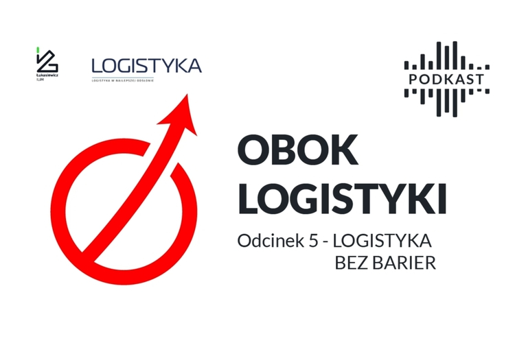Podcast „Obok logistyki” – Odcinek 5: Logistyka bez barier