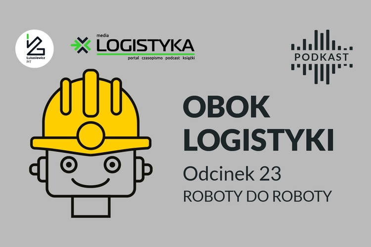 Podcast „Obok logistyki” – Odcinek 23: Roboty do roboty!