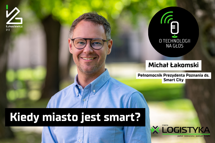 Podcast „O technologii na głos” – cykl „Obok logistyki” – Odcinek 47: Kiedy miasto jest smart?