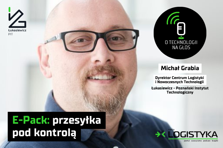 Podcast „O technologii na głos” – cykl „Obok logistyki” – Odcinek 48: E-Pack: przesyłka pod kontrolą