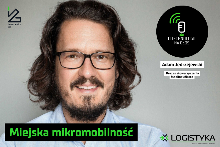 Podcast „O technologii na głos” – cykl „Obok logistyki” – Odcinek 60: Miejska mikromobilność
