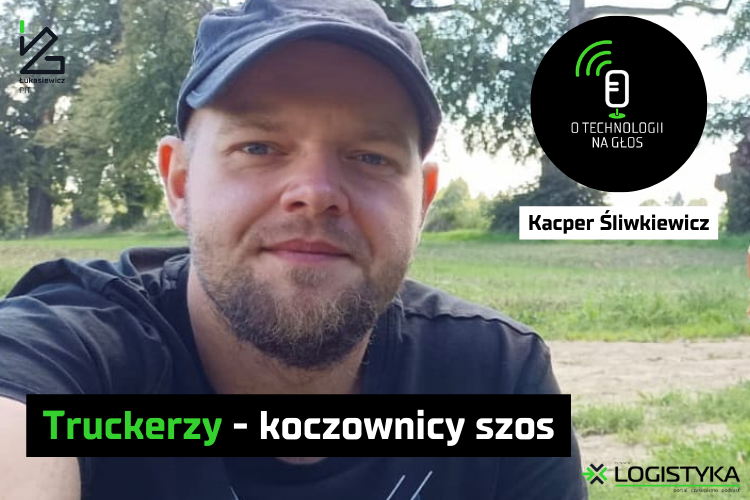Podcast „O technologii na głos” – cykl „Obok logistyki” – Odcinek 64: Truckerzy – koczownicy szos