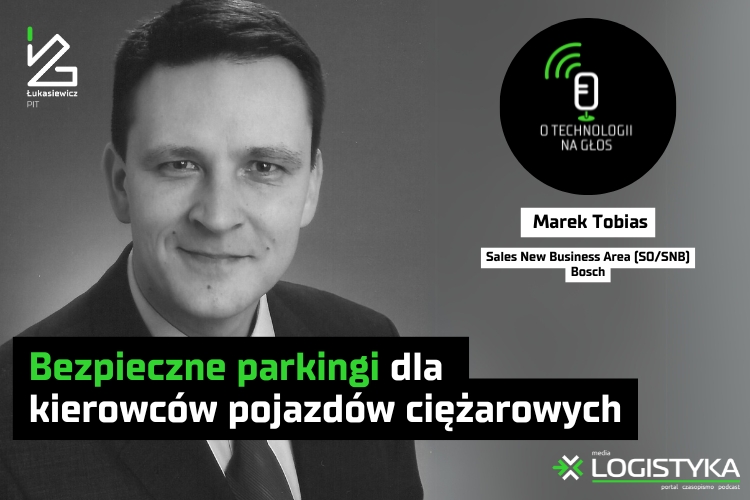 Podcast O technologii na głos - cykl Obok logistyki - Bezpieczne parkingi dla kierowców pojazdów ciężarowych
