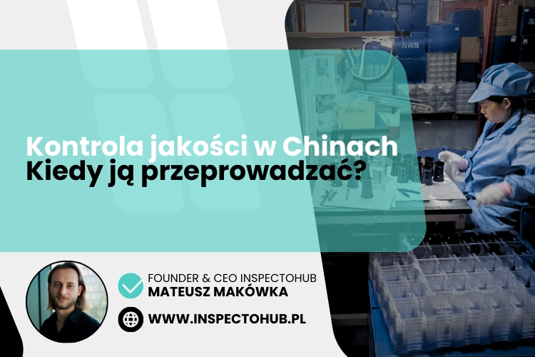 Na jakim etapie produkcji przeprowadzać kontrolę jakości towaru z Chin?