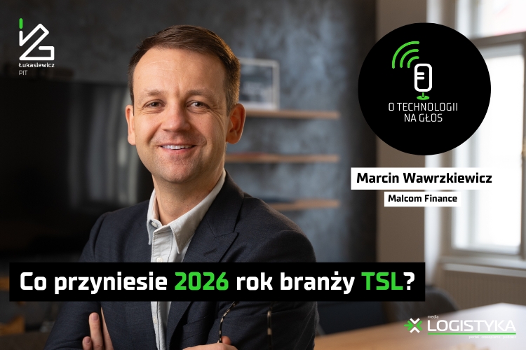 Podcast „O technologii na głos” – cykl „Obok logistyki” – Co przyniesie  2026 rok branży TSL?