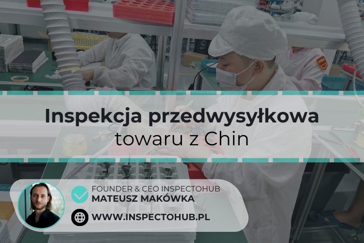 Na czym polega inspekcja przedwysyłkowa towaru z Chin?