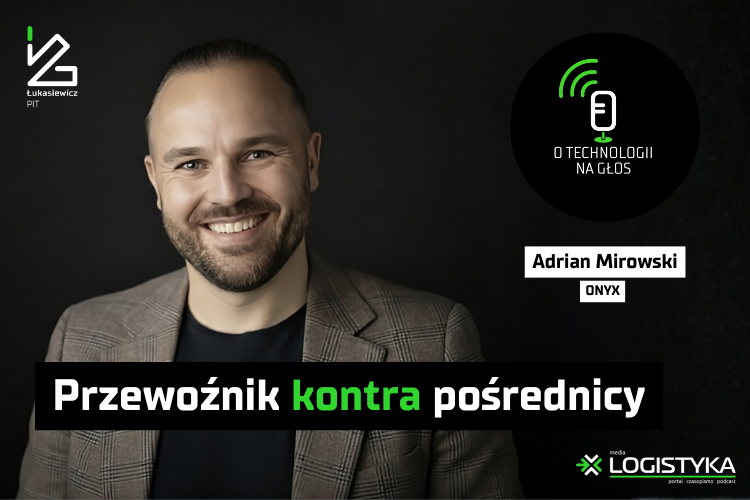 Podcast „O technologii na głos” – cykl „Obok logistyki” – Przewoźnik kontra pośrednicy