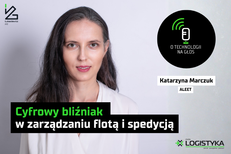 Podcast „O technologii na głos” – cykl „Obok logistyki” – Cyfrowy bliźniak w zarządzaniu flotą i spedycją