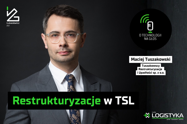 Restrukturyzacje w TSL | O technologii na głos | Cykl „Obok logistyki”